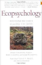 Ecopsychology: Restoring the Earth/Healing the Mind 
            by T. Roszak